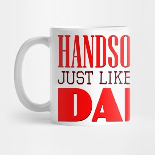 Handsome just like my dad Mug